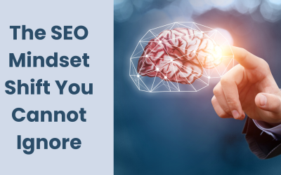 The SEO Mindset Shift You Can’t Ignore